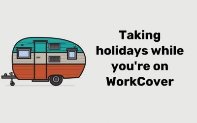Can you take holidays while on WorkCover?