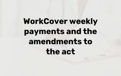 WorkCover weekly payments and the amendments to the act
