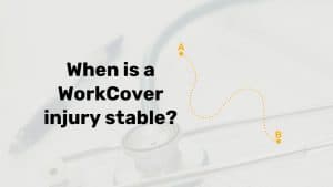 When is a workcover injury stable
