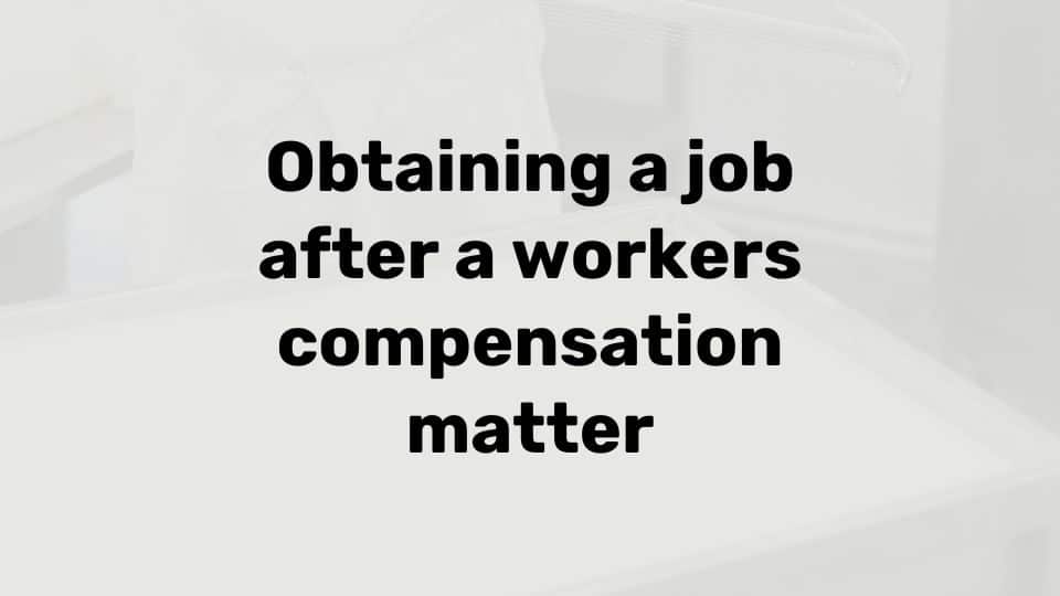 Finding a job after a workers compensation claim