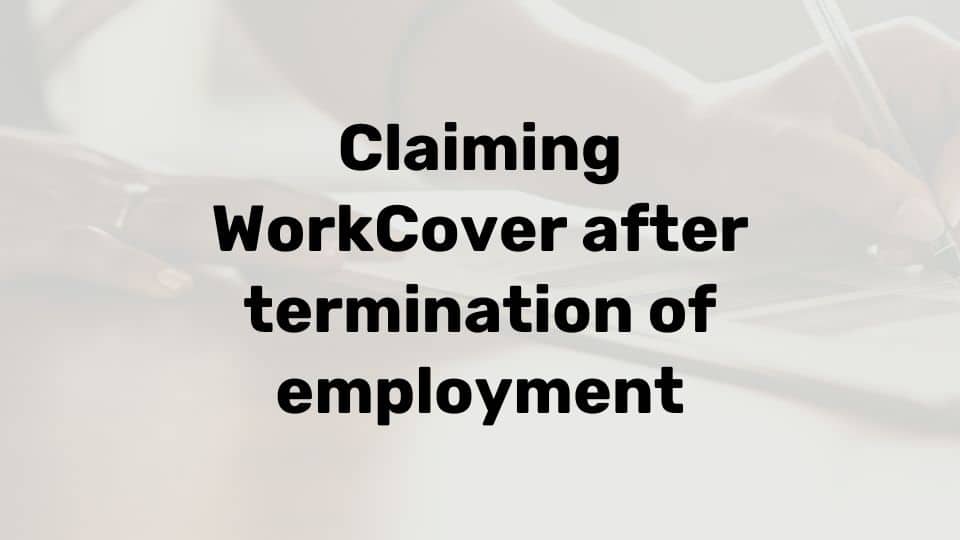 Can I claim workers compensation after termination?