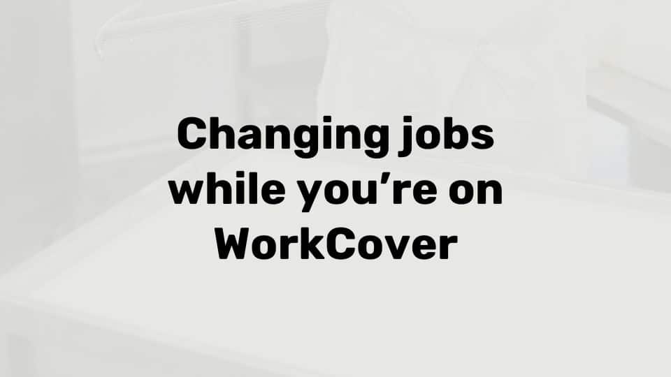 Can I change jobs while on WorkCover?