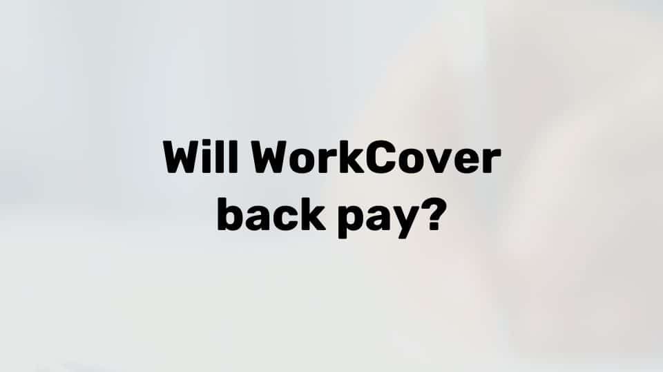 Does WorkCover back pay?