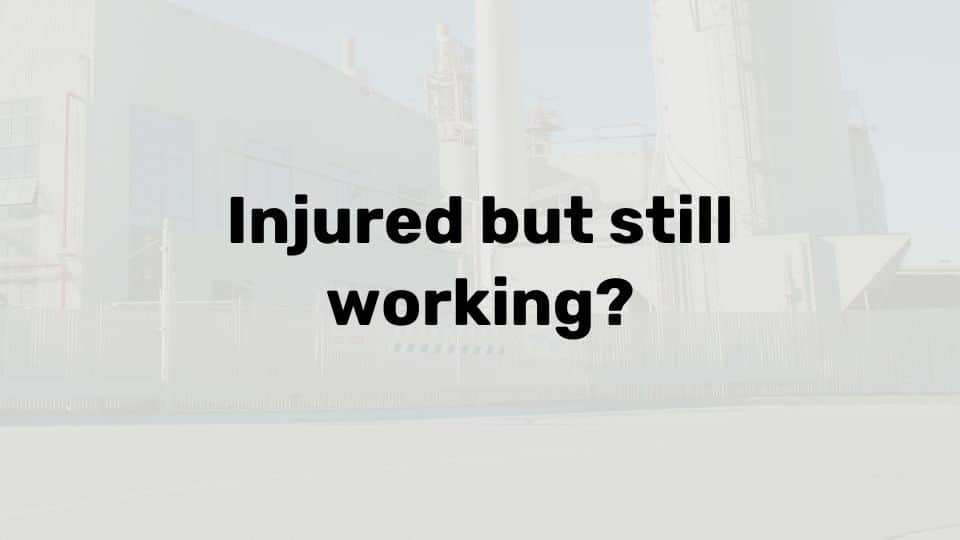Injured at work but still working