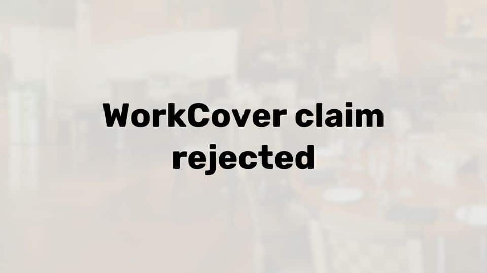 What to do if your WorkCover claim is rejected in Victoria