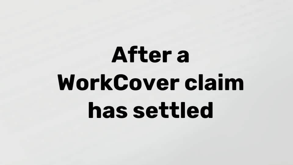 WorkCover claim settled: now what?