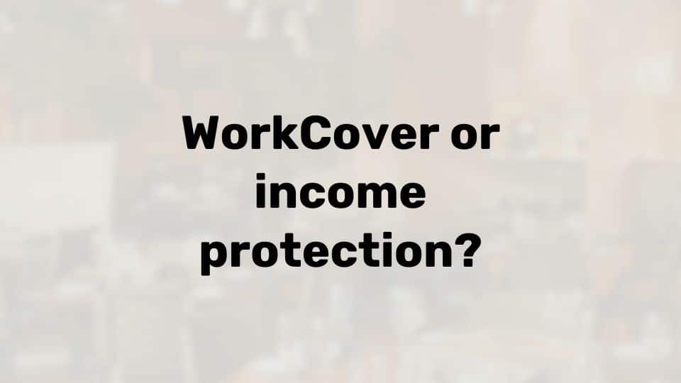 WorkCover or income protection?