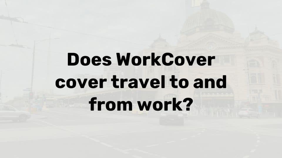 Will workcover cover travel to and from work