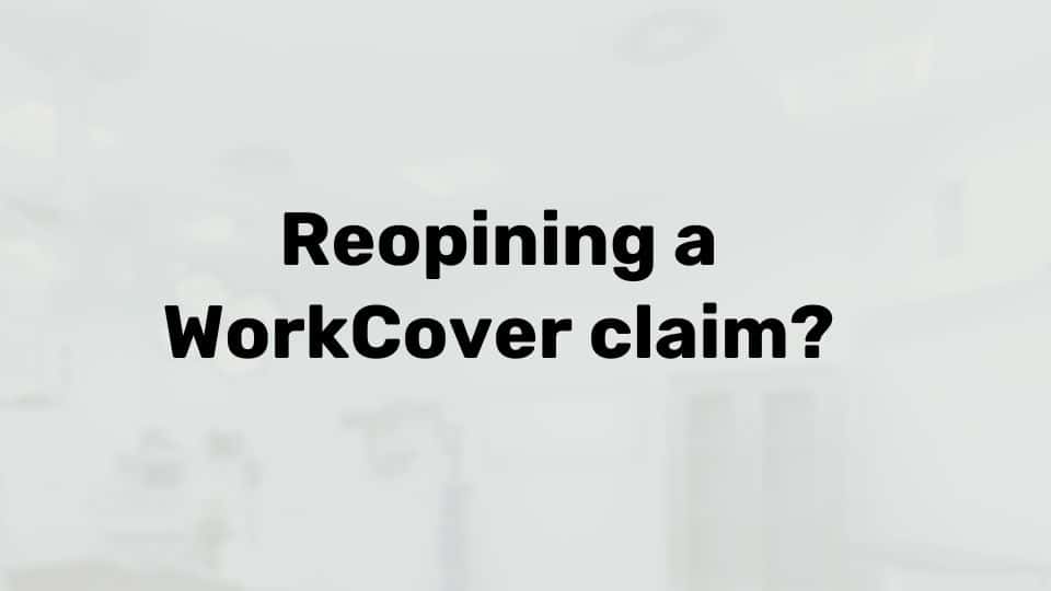 Can you reopen a WorkCover claim?