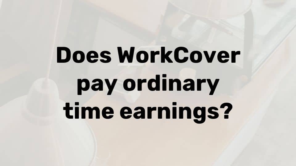 Is WorkCover ordinary time earnings?